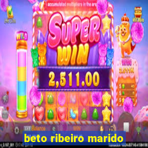 beto ribeiro marido